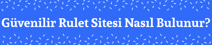 Güvenilir Rulet Siteleri Nasıl Bulunur?