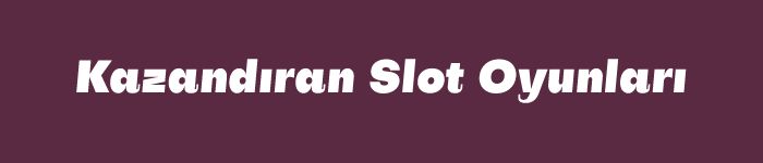 Kazandıran Slot Oyunları