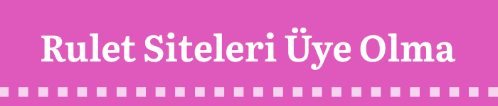 Rulet Siteleri Üyelik